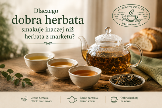 Dlaczego dobra herbata smakuje lepiej niż z marketu