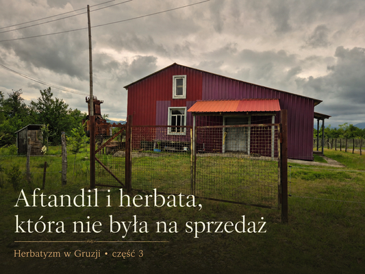 Fabryka herbaty Aftandila i herbata, która nie była na sprzedaż.