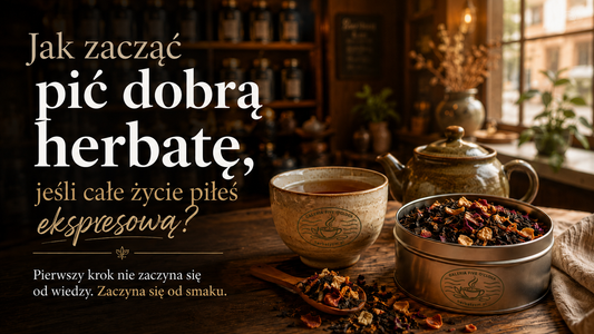 Jak zacząć pić dobrą herbatę, jeśli całe życie piłeś ekspresową?
