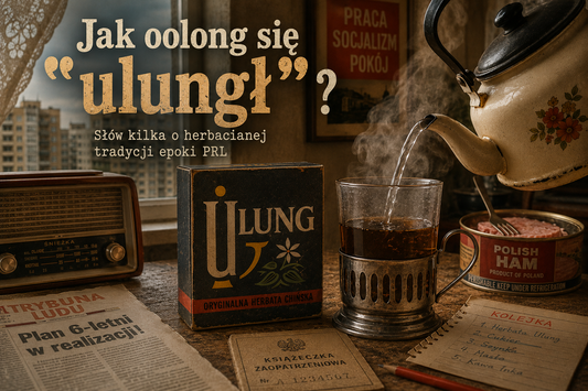 Jak oolong się „ ulungł ’’? Słów kilka o herbacianej tradycji epoki PRL